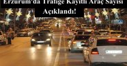 Erzurum'da Trafiğe Kayıtlı Araç Sayısı Açıklandı!