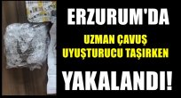Erzurum'da Uzman Çavuş esrar taşırken yakalandı