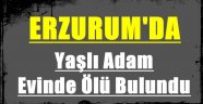 Erzurum'da Yaşlı Adam Evinde Ölü Bulundu