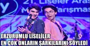 ERZURUMLU LİSELİLER EN ÇOK ONLARIN ŞARKILARINI SÖYLEDİ