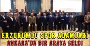 Erzurumlu Spor Adamları Ankara'da Bir Araya Geldi