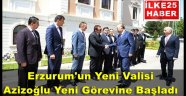 Erzurum'un Yeni Valisi Azizoğlu Yeni Görevine Başladı