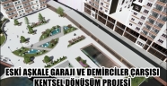 ESKİ AŞKALE GARAJI VE DEMİRCİLER ÇARŞISI KENTSEL DÖNÜŞÜM PROJESİ