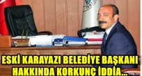 Eski Karayazı Belediye Başkanı Hakkında Korkunç İddia...