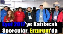 Eyof 2017'ye Katılacak Sporcular, Erzurum'da