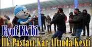 Eyof Ekibi İlk Pastayı Kar Altında Kesti