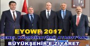 EYOWF 2017 GENEL KOORDİNATÖRÜ ATASOY'DAN BÜYÜKŞEHİR'E ZİYARET