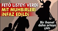 FETÖ listeyi verdi, MİT muhbirleri infaz edildi