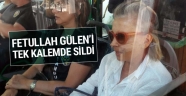 Fetullah GÜLEN'i Tek Kalemde Sildi