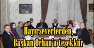 Hayırseverlerden, Başkan Orhan'a teşekkür