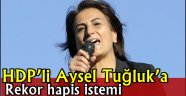 Hdp'li Aysel TUĞLUK'a Rekor hapis istemi