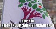 HDP'nin referandum şarkısı yasaklandı