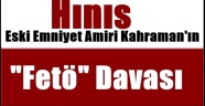 Hınıs Eski  Emniyet Amiri Kahraman'ın "Fetö" Davası