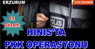 HINIS'TA PKK OPERASYONU: 15 GÖZALTI