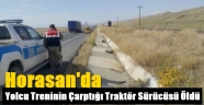 Horasan'da Yolcu Treninin Çarptığı Traktör Sürücüsü Öldü