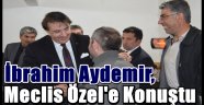 İbrahim Aydemir, Meclis Özel'e Konuştu