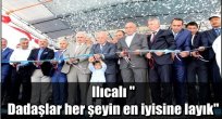 Ilıcalı "Dadaşlar her şeyin en iyisine layık"