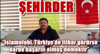  "İslamofobi, Türkiye'de itibar görürse darbe başarılı olmuş demektir"