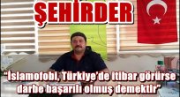  "İslamofobi, Türkiye'de itibar görürse darbe başarılı olmuş demektir"