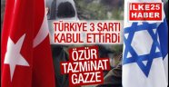 İsrail, Türkiye'nin 3 şartını kabul etti