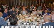 İstanbul'da Bb Erzurumspor'un İftar Yemeğine Yoğun İlgi