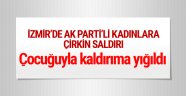 İzmir'de AK Partili kadınlara saldırı