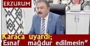 Karaca uyardı; "Esnaf mağdur edilmesin"