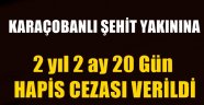 Karaçobanlı Şehit Yakınına 2 yıl 2 ay 20 Gün Hapis Cezası Verildi