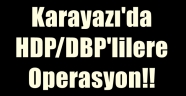 Karayazı'da HDP/DBP'lilere Operasyon!!