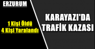 Karayazı'da Trafik Kazası: 1 Ölü, 4 Yaralı