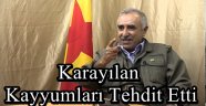 Karayılan Kayyumları Tehdit Etti