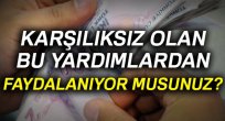 Karşılıksız olan bu yardımlardan faydalanıyor musunuz?