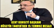 KENT KONSEYİ BAŞKANI HÜSEYİN TANFER'DEN 15 TEMMUZ MESAJI