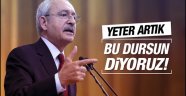Kılıçdaroğlu: Bu dursun artık, 'Yeter' diyoruz artık!