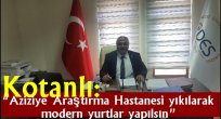 Kotanlı: "Aziziye Araştırma Hastanesi yıkılarak modern yurtlar yapılsın"