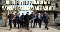 KÜLTÜR YOLU PROJESİ'NDE YAPISAL ÇALIŞMALAR BAŞLADI