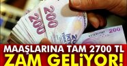 Maaşlara 2700 TL Zam Geiyor