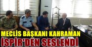 Meclis Başkanı Kahraman İspir'den Seslendi