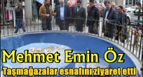 Mehmet Emin Öz, Taşmağazalar esnafını ziyaret etti