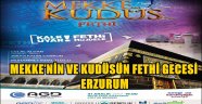 MEKKE'NİN VE KUDÜSÜN FETHİ GECESİ ERZURUM