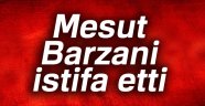 Mesut Barzani istifa etti