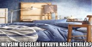 MEVSİM GEÇİŞLERİ UYKUYU NASIL ETKİLER?