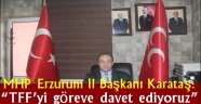 MHP Erzurum İl Başkanı Karataş: "TFF'yi göreve davet ediyoruz"
