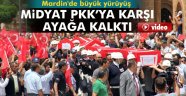 Midyat PKK'ya karşı ayağa kalktı