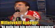 Milletvekili Aydemir: "Ak dava ak milattır. Ne mutlu hak için nefsinden geçenlere"