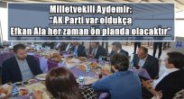 Milletvekili Aydemir: "AK Parti var oldukça Efkan Ala her zaman ön planda olacaktır"