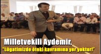 Milletvekili Aydemir, "Lügatimizde öteki kavramına yer yoktur!"