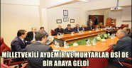 MİLLETVEKİLİ AYDEMİR VE MUHTARLAR DSİ DE BİR ARAYA GELDİ