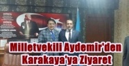 Milletvekili Aydemir'den Karakaya'ya Ziyaret