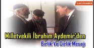 Milletvekili İbrahim Aydemir'den Birlik Ve Dirlik Mesajı